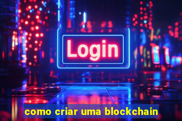 como criar uma blockchain